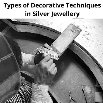 Types of Decorative Techniques in Silver Jewellery 