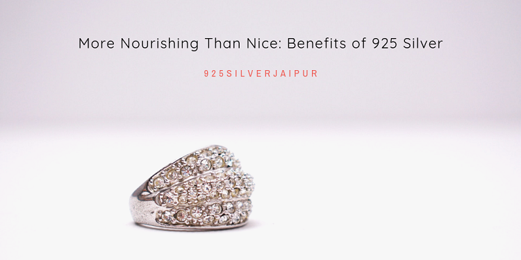 More Nourishing Than Nice: Benefits of 925 Silver