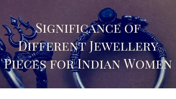 Significance of Different Jewellery Pieces for Indian Women